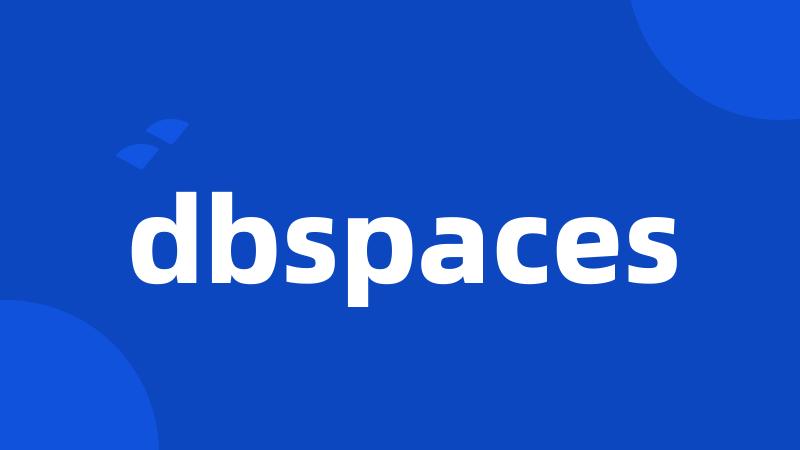 dbspaces