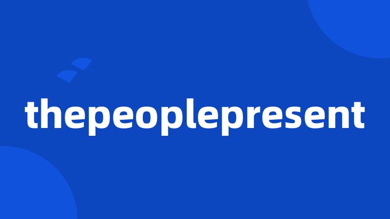 thepeoplepresent