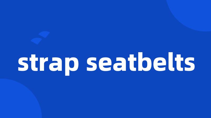 strap seatbelts