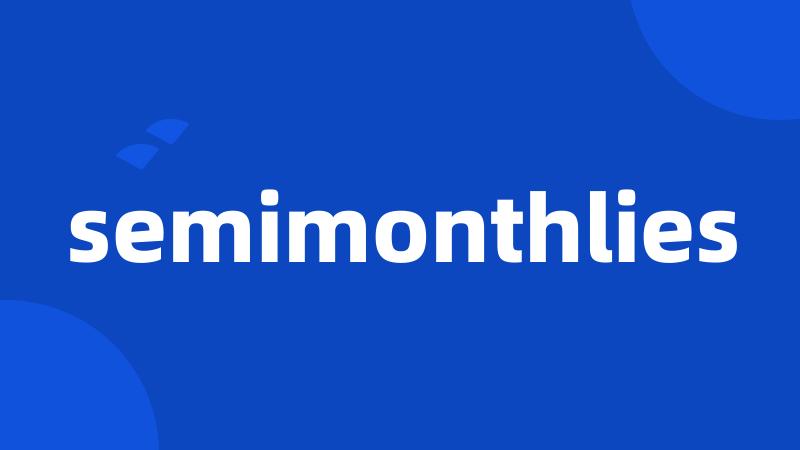 semimonthlies