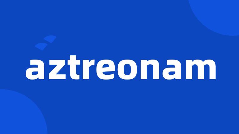 aztreonam