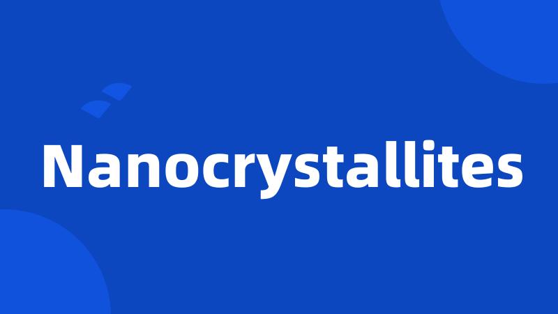 Nanocrystallites