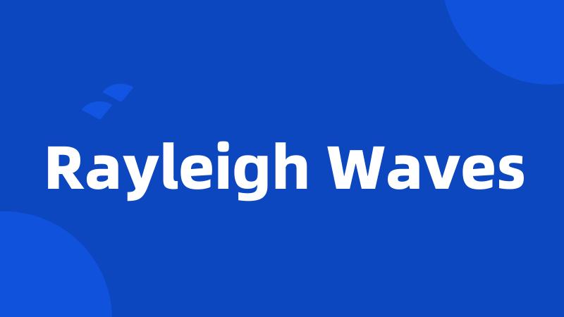 Rayleigh Waves