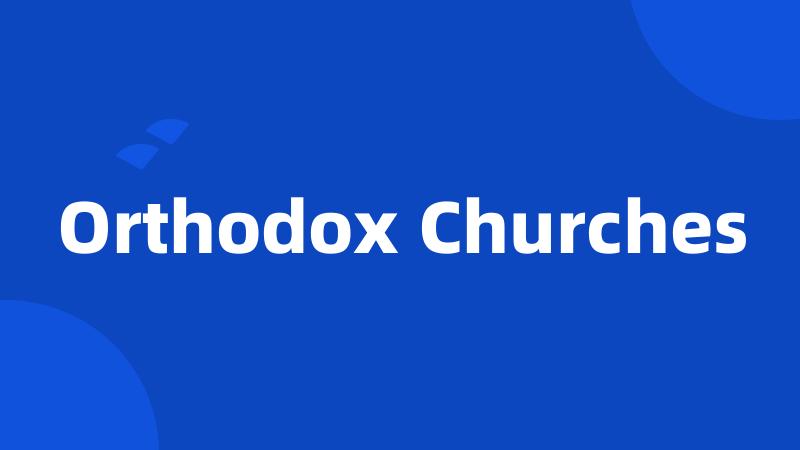 Orthodox Churches