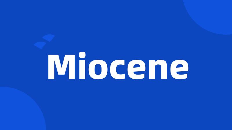 Miocene