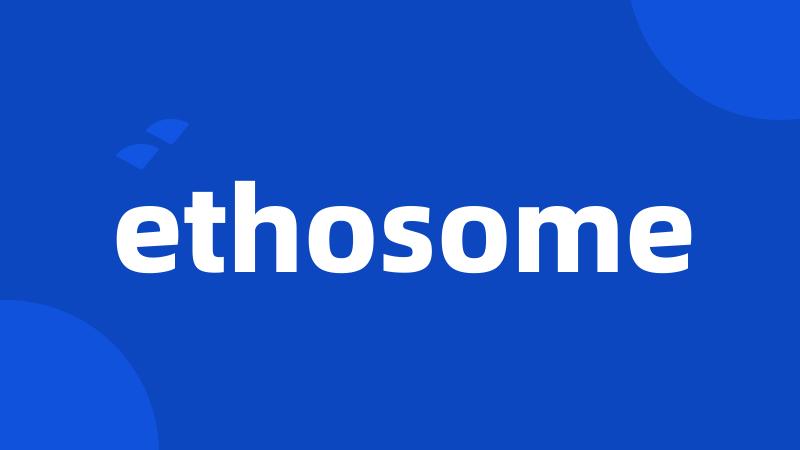 ethosome