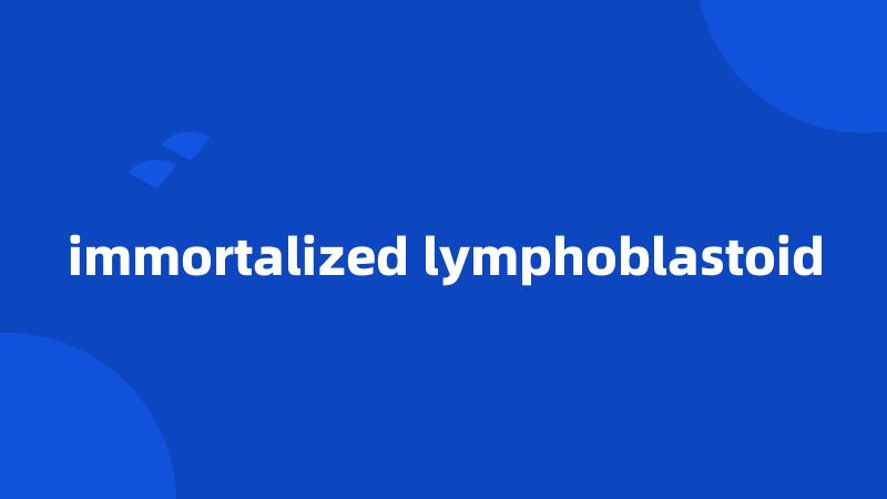 immortalized lymphoblastoid