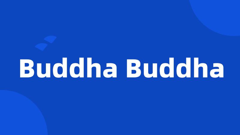 Buddha Buddha