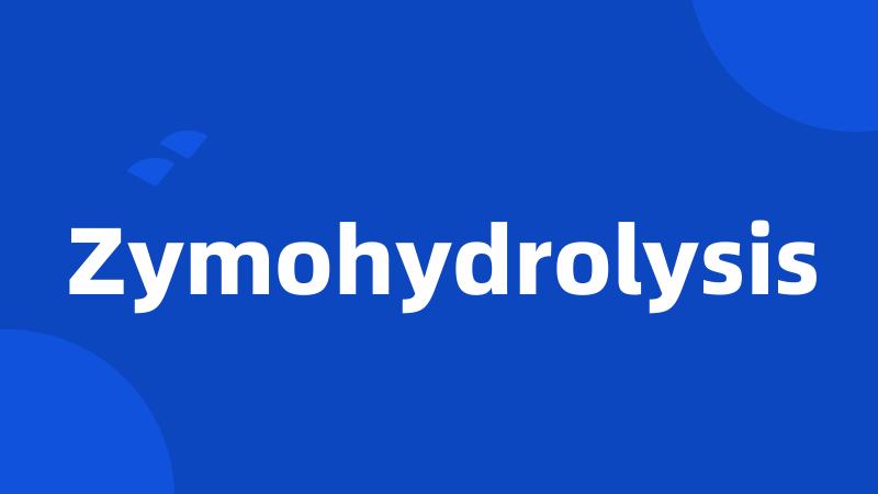 Zymohydrolysis