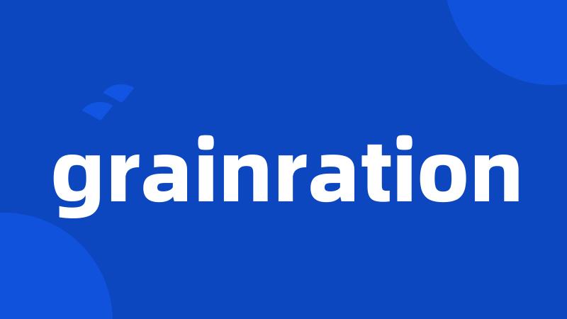 grainration