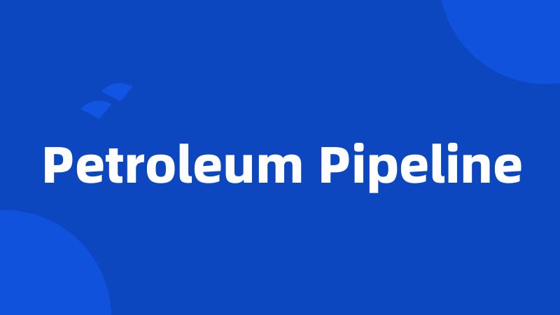 Petroleum Pipeline