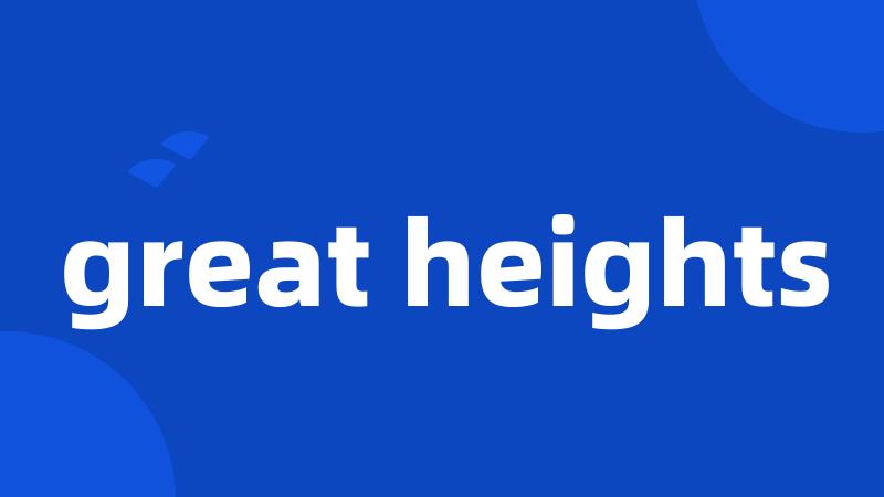 great heights