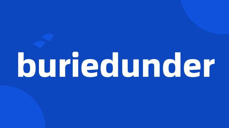 buriedunder