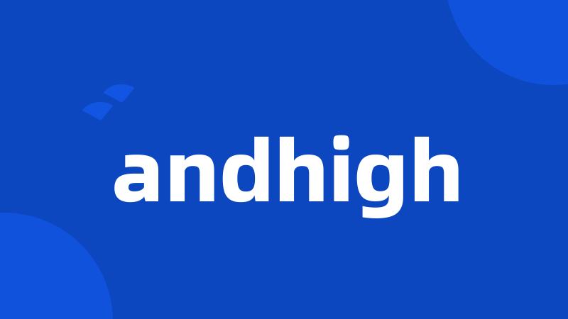 andhigh