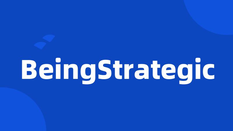 BeingStrategic