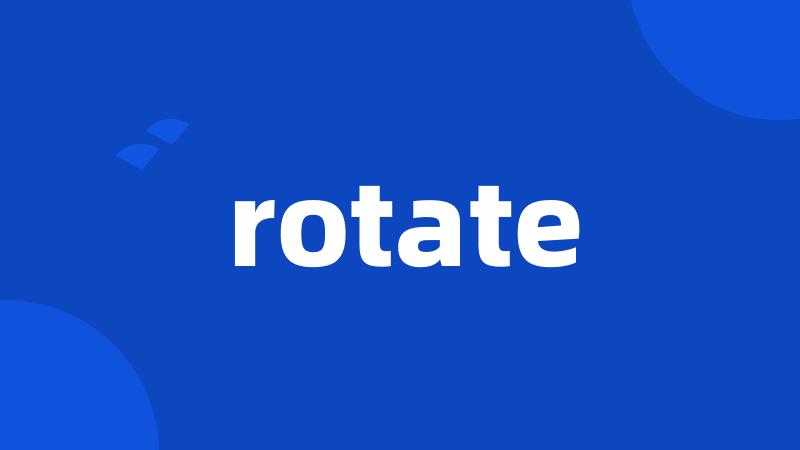 rotate