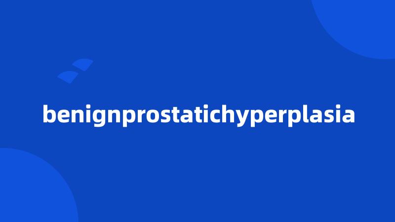 benignprostatichyperplasia