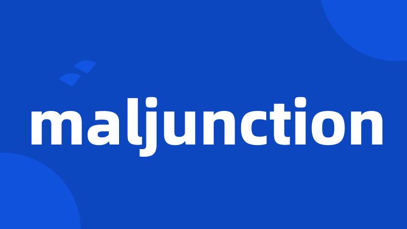 maljunction