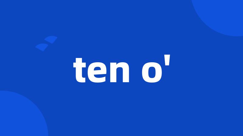 ten o'