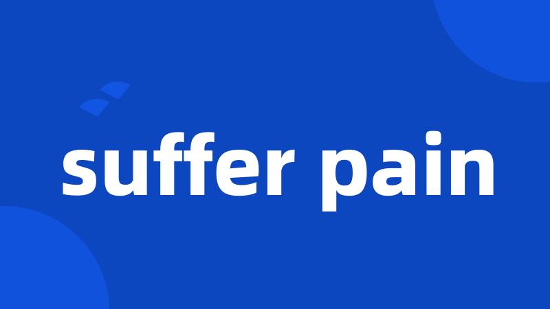 suffer pain