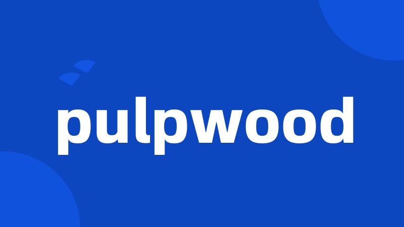 pulpwood