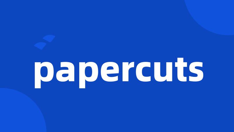 papercuts