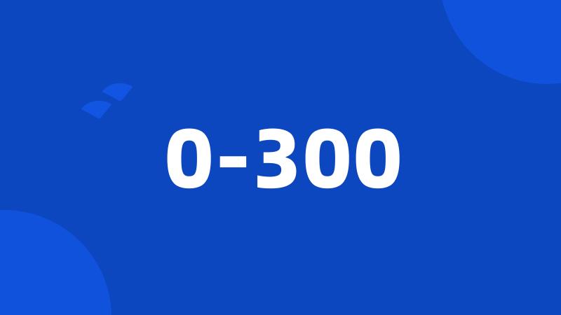 0-300