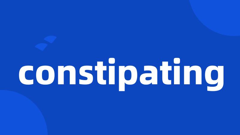 constipating