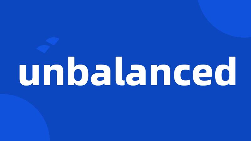 unbalanced