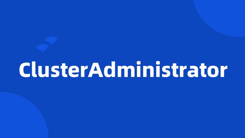 ClusterAdministrator