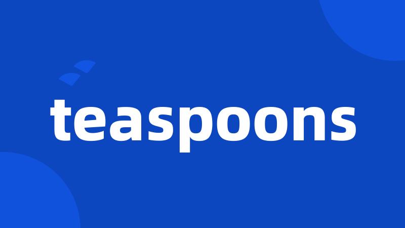 teaspoons