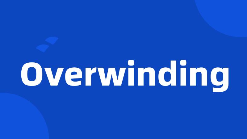 Overwinding