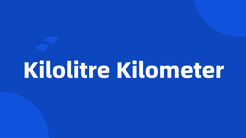 Kilolitre Kilometer