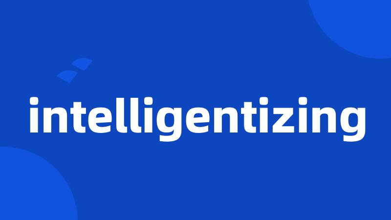 intelligentizing