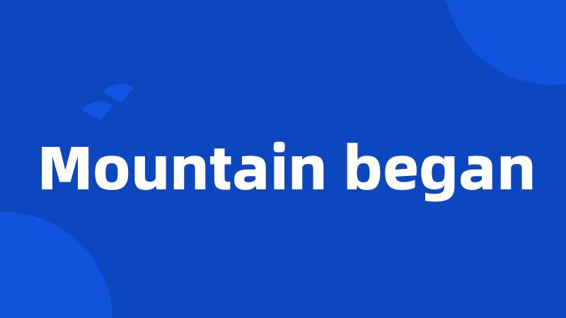 Mountain began