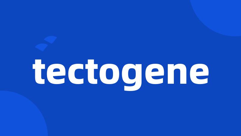 tectogene