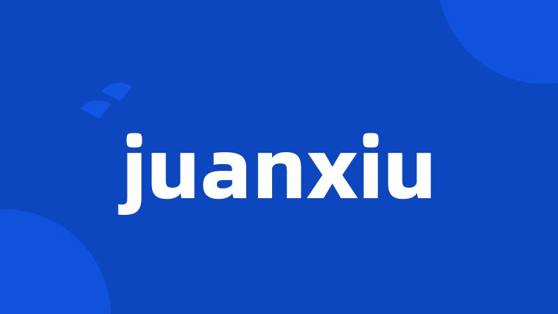 juanxiu