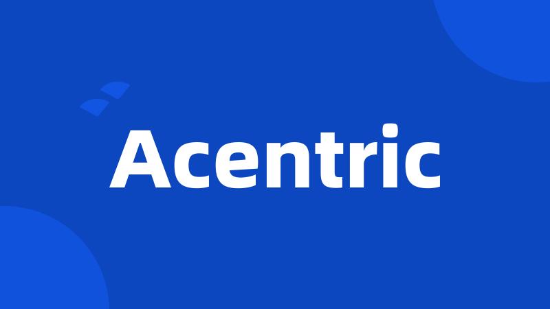 Acentric