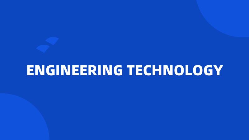 ENGINEERING TECHNOLOGY