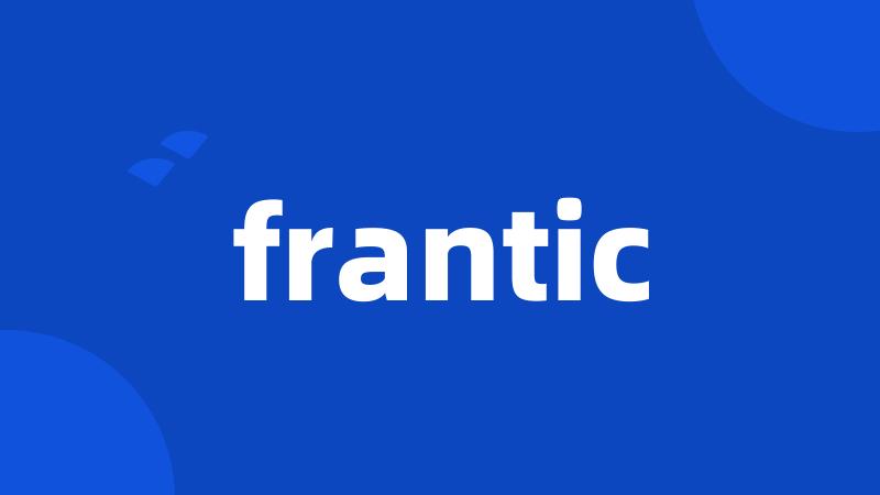 frantic