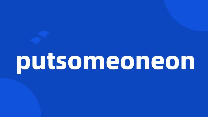 putsomeoneon