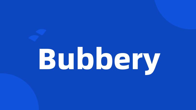 Bubbery