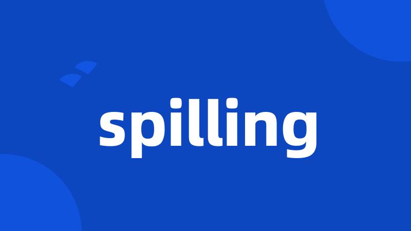 spilling