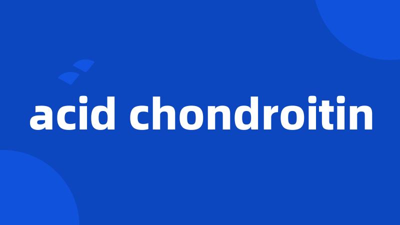 acid chondroitin