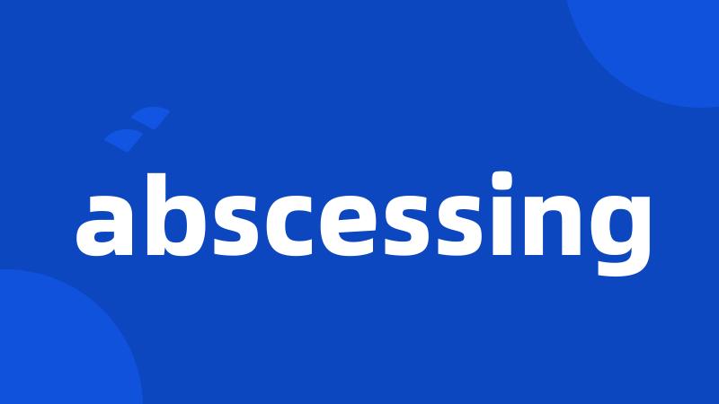 abscessing