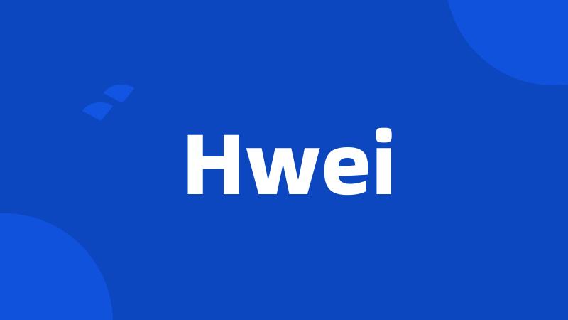 Hwei