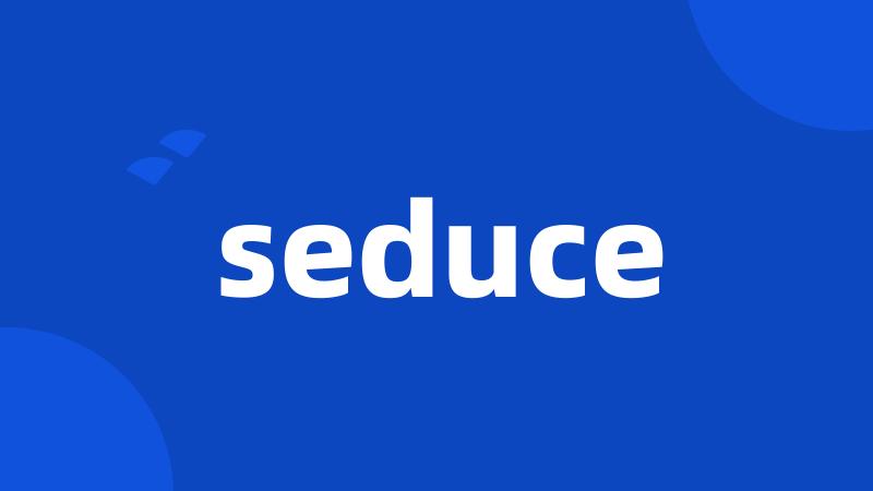 seduce