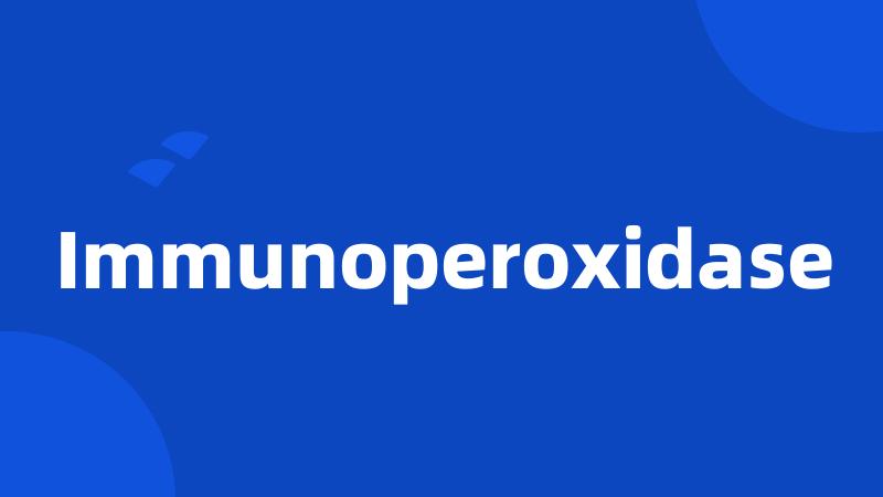 Immunoperoxidase