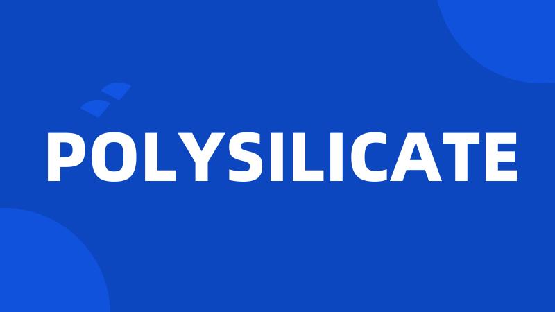 POLYSILICATE