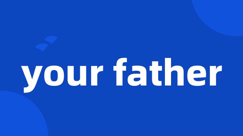 your father